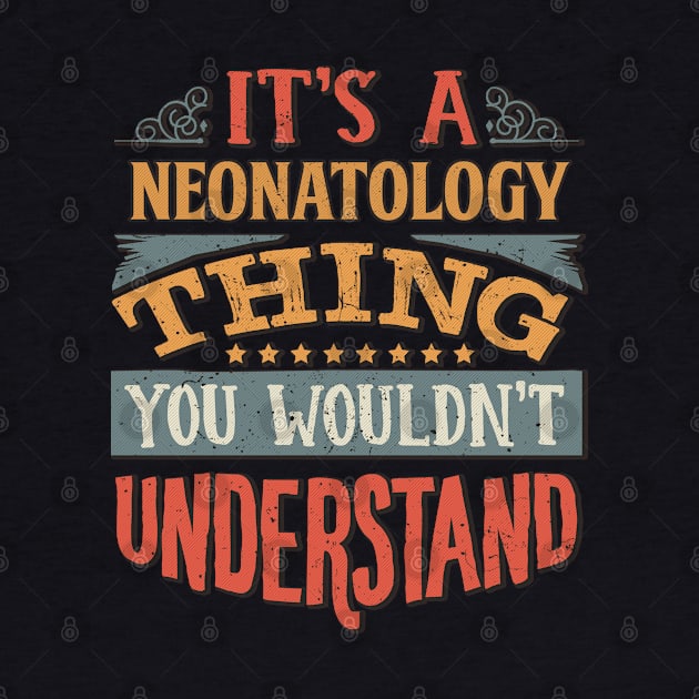 It's A Neonatology Thing You Wouldnt Understand - Gift For Neonatology Neonatologist by giftideas